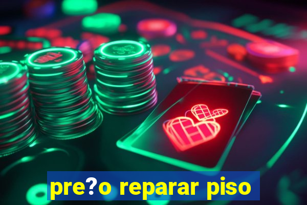 pre?o reparar piso