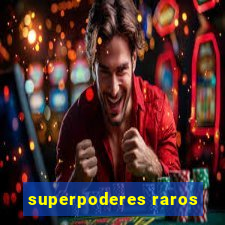 superpoderes raros