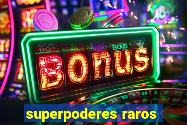 superpoderes raros