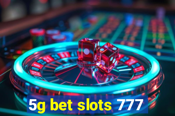 5g bet slots 777