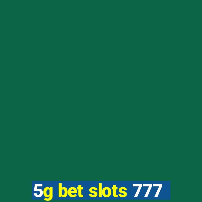 5g bet slots 777