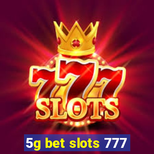 5g bet slots 777