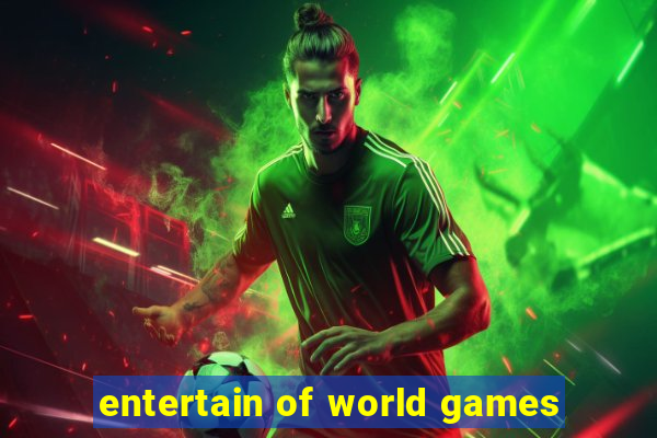 entertain of world games