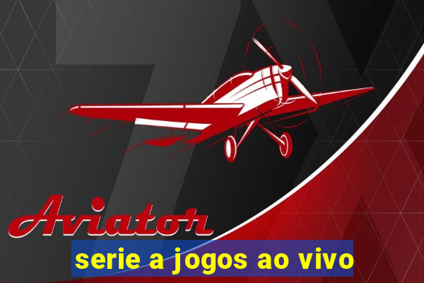 serie a jogos ao vivo