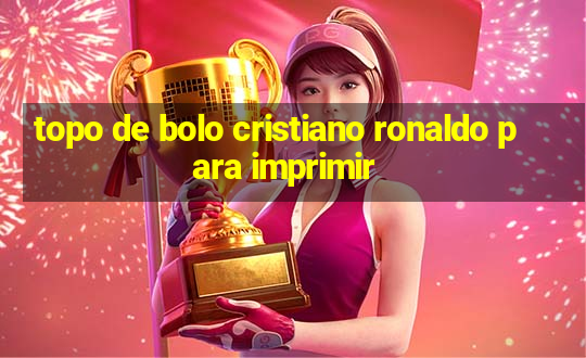 topo de bolo cristiano ronaldo para imprimir