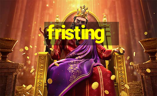 fristing