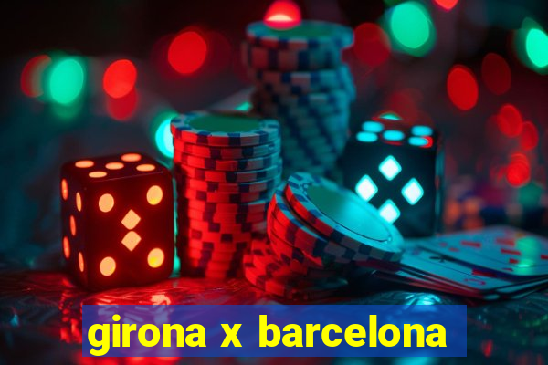 girona x barcelona