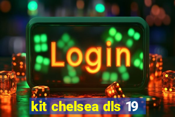 kit chelsea dls 19