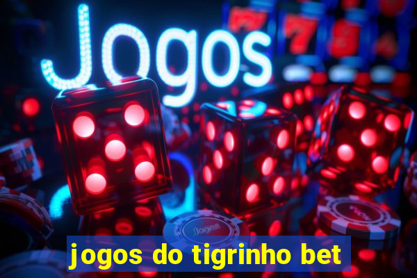 jogos do tigrinho bet