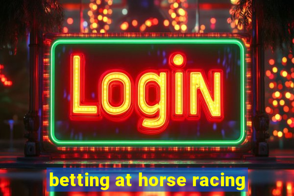 betting at horse racing