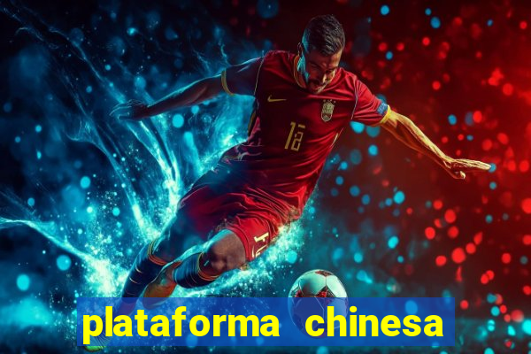 plataforma chinesa para ganhar dinheiro