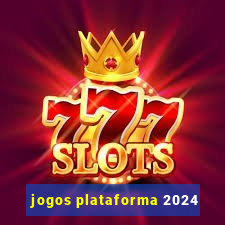 jogos plataforma 2024