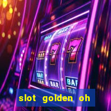 slot golden oh yeah casino slots