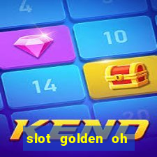 slot golden oh yeah casino slots