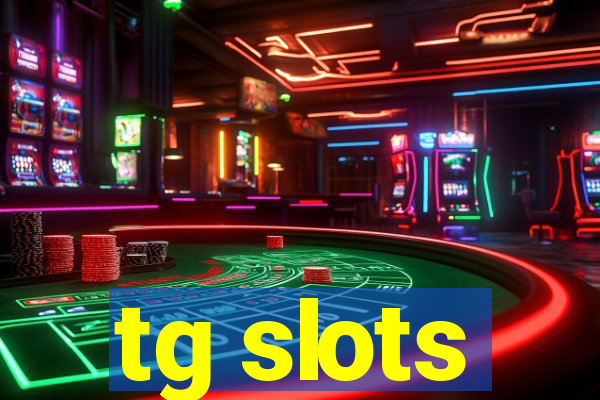 tg slots