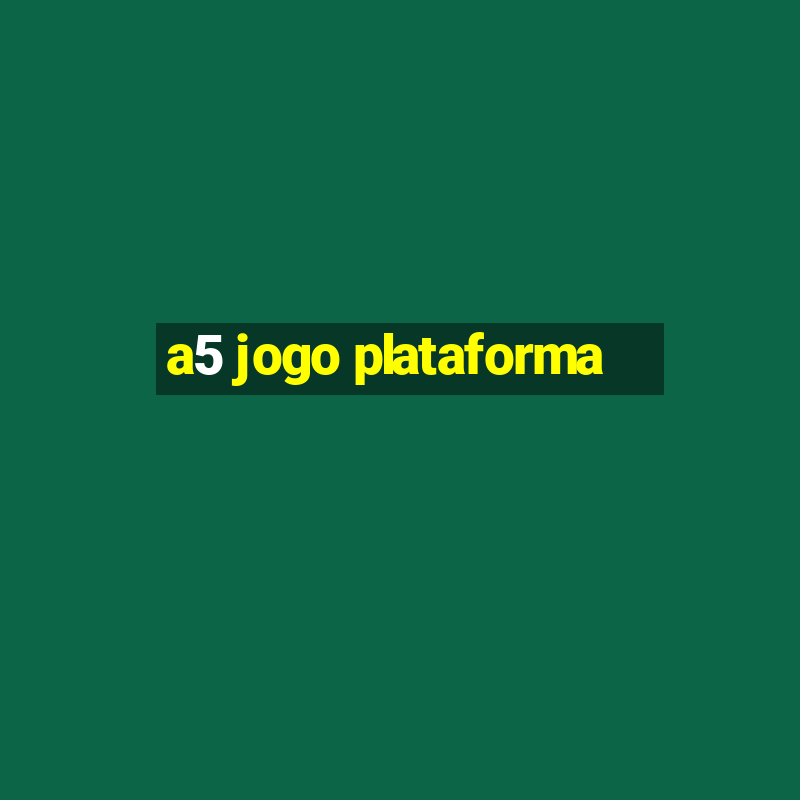 a5 jogo plataforma