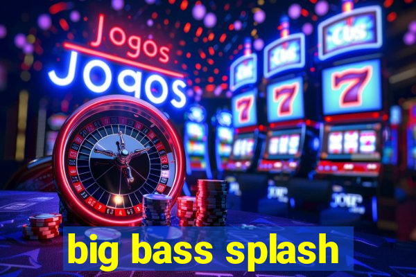 big bass splash