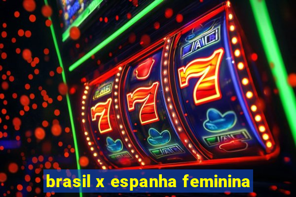 brasil x espanha feminina