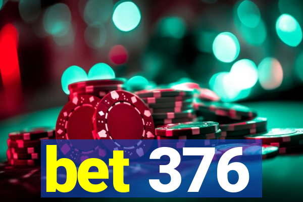 bet 376