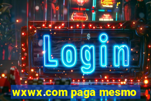 wxwx.com paga mesmo