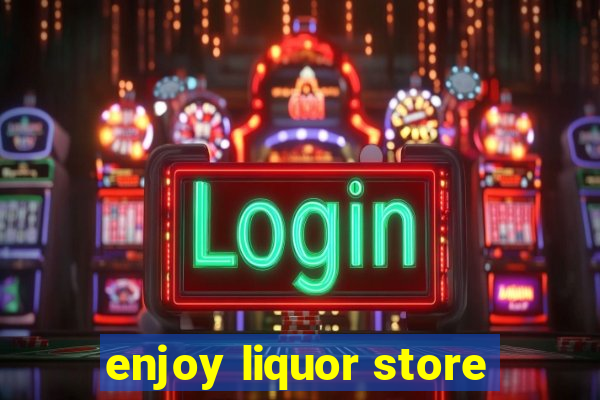 enjoy liquor store