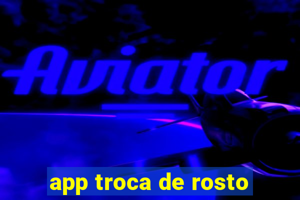 app troca de rosto