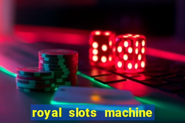 royal slots machine games hd