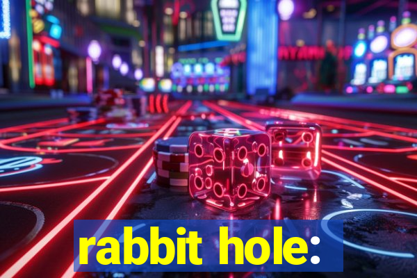 rabbit hole: