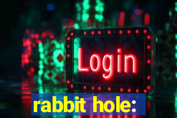 rabbit hole: