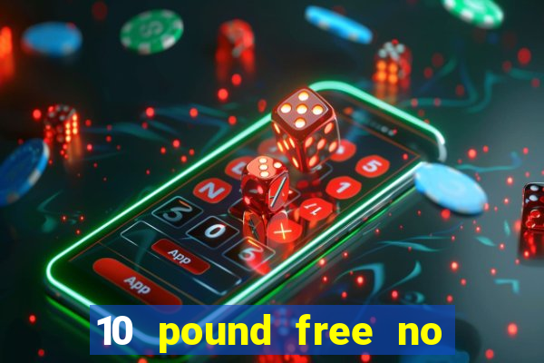 10 pound free no deposit casino bonus