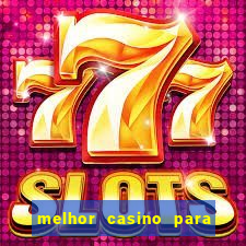 melhor casino para ganhar dinheiro