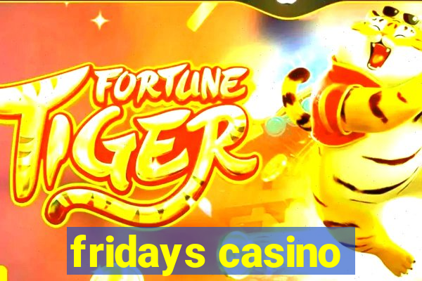 fridays casino