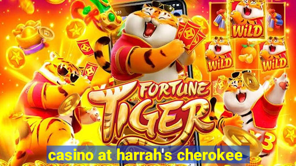 casino at harrah's cherokee