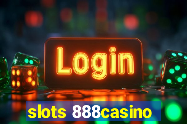 slots 888casino