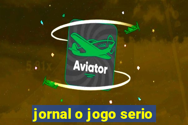 jornal o jogo serio