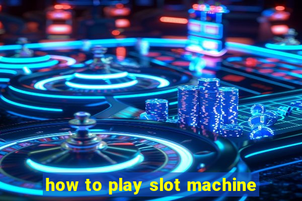 how to play slot machine