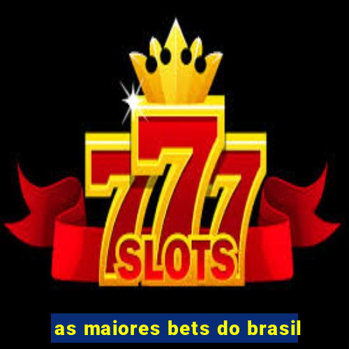 as maiores bets do brasil