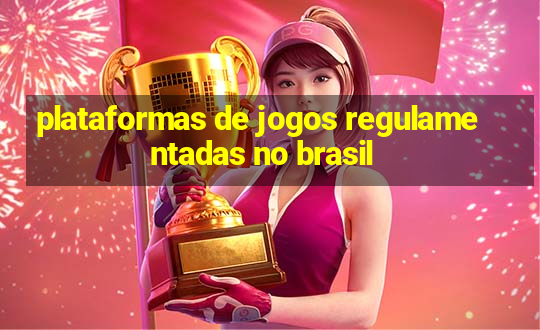 plataformas de jogos regulamentadas no brasil