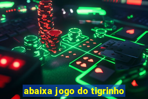 abaixa jogo do tigrinho