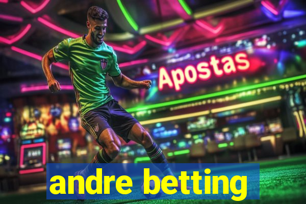 andre betting