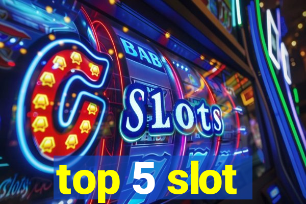 top 5 slot