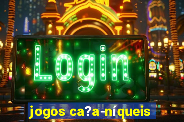 jogos ca?a-níqueis