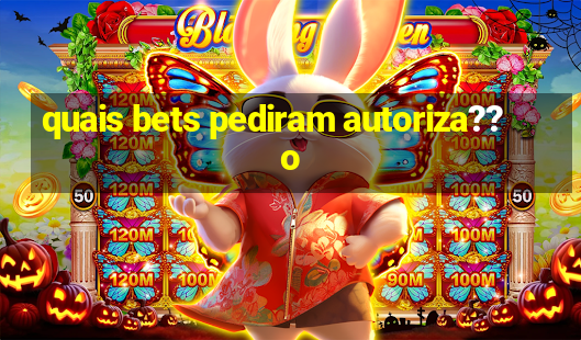 quais bets pediram autoriza??o