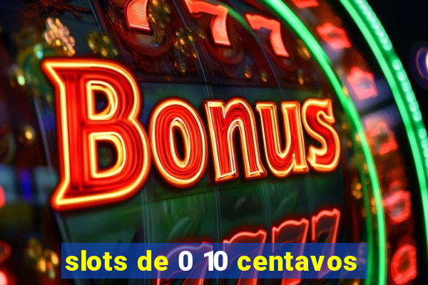 slots de 0 10 centavos