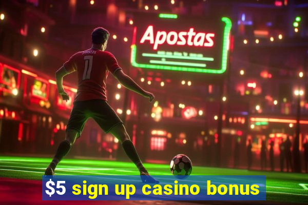 $5 sign up casino bonus