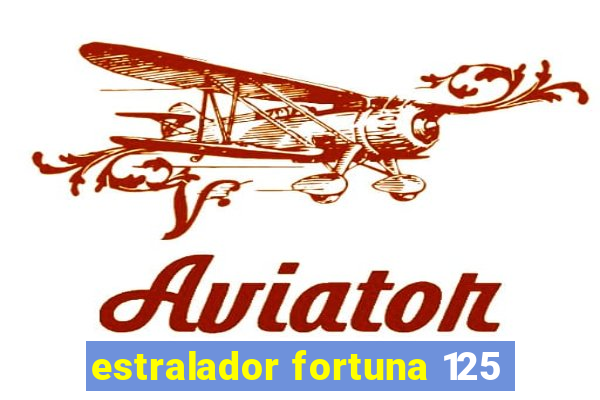 estralador fortuna 125