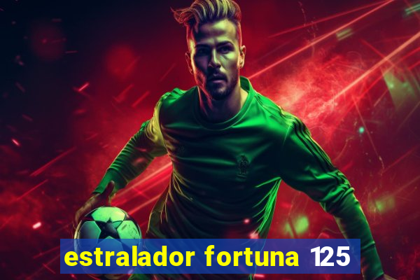 estralador fortuna 125