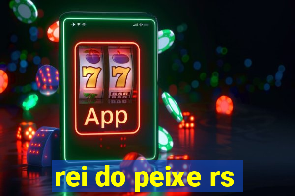 rei do peixe rs