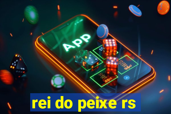 rei do peixe rs