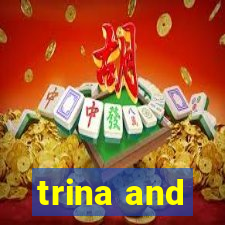 trina and